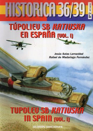 HISTORICA 36/39 Nº 2 - TUPOLIEV SB KATIUSKA EN ESPAÑA VOL I