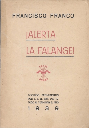 ¡ALERTA LA FALANGE! DISCURSO PRONUNCIADO POR SU. E. EL JEFE DEL ESTADO MAYOR AL TERMINAS EL AÑO 1939