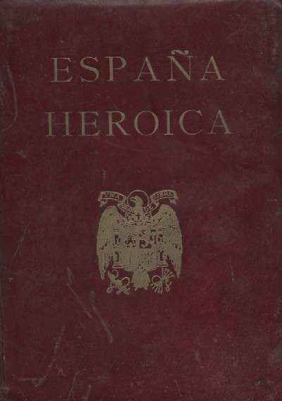 ESPAÑA HEROICA. LOS QUE LUCEN EN SU PECHO LA CRUZ LAUREADA