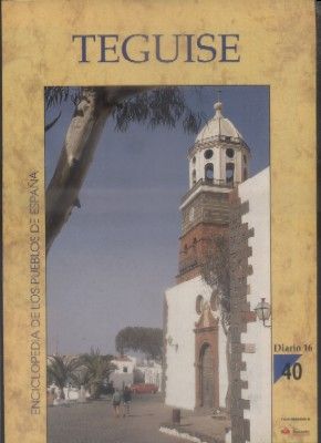 ENCICLOPEDIA DE LOS PUEBLOS DE ESPAÑA DIARIO 16.  Nº 40. TEGUISE.