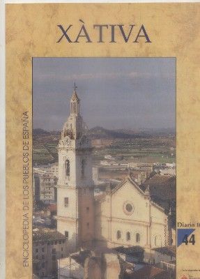 ENCICLOPEDIA DE LOS PUEBLOS DE ESPAÑA DIARIO 16.  Nº 44. XATIVA.