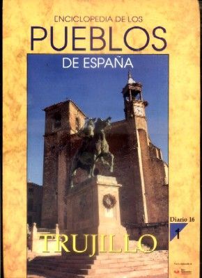 ENCICLOPEDIA DE LOS PUEBLOS DE ESPAÑA DIARIO 16.  Nº 1. TRUJILLO.