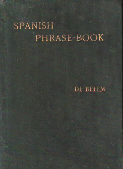THE SPANISH PHRASE-BOOK OR KEY TO SPANISH CONVERSATION