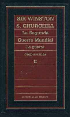 LA SEGUNDA GUERRA MUNDIAL. LA GUERRA CREPUSCULAR. TOMO II.