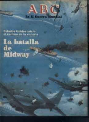 ABC. LA II GUERRA MUNDIAL. FASCICULO Nº 32. LA BATALLA DE MIDWAY.