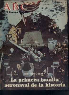 ABC. LA II GUERRA MUNDIAL. FASCICULO Nº 31. LA 1ª BATALLA AERONAVAL DE LA HISTORIA.
