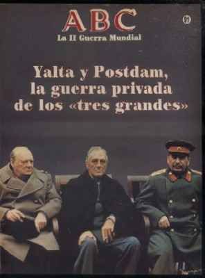 ABC. LA II GUERRA MUNDIAL. FASCICULO Nº 91. YALTA Y POSTDAM, LA GUERRA PRIVADA DE LOS TRES GRANDES.