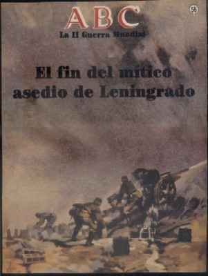 ABC. 50 AÑOS DESPUES. Nº 56. EL FIN DEL MITICO ASEDIO DE LENINGRADO.