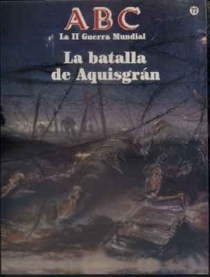 ABC. 50 AÑOS DESPUES. Nº 72. LA BATALLA DE AQUISGRAN.
