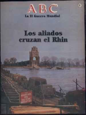 ABC. 50 AÑOS DESPUES. Nº 81. LOS ALIADOS CRUZAN EL RHIN.
