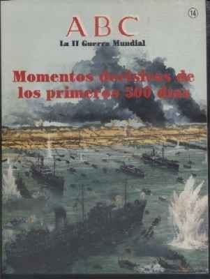 ABC. LA II GUERRA MUNDIAL. FASCICULO Nº 14. MOMENTOS DECISIVOS DE LOS PRIMEROS 500 DIAS.