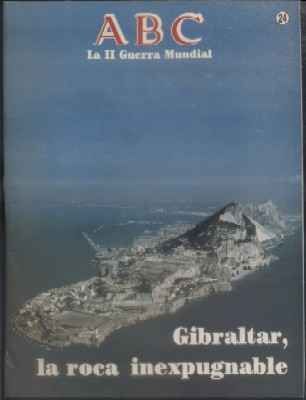 ABC. LA II GUERRA MUNDIAL. FASCICULO Nº 24. GIBRALTAR, LA ROCA INEXPUGNABLE.
