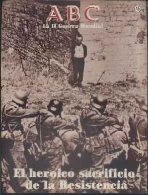 ABC. LA II GUERRA MUNDIAL. FASCICULO Nº 45. EL HEROICO SACRIFICIO DE LA RESISTENCIA.