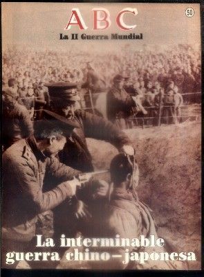ABC. 50 AÑOS DESPUES. Nº 50. LA INTERMINABLE GUERRA CHINO-JAPONESA.