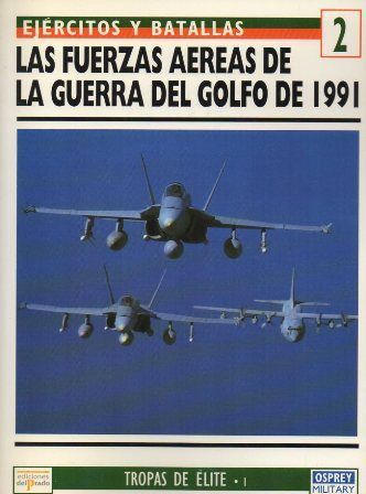 LAS FUERZAS AEREAS DE LA GUERRA DEL GOLFO 1991. EJERCITOS Y BATALLAS Nº 2.