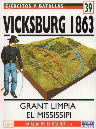 VICLSBURG 1863. GRANT LIMPIA EL MISSISSIPI. EJERCITOS Y BATALLAS Nº 39.