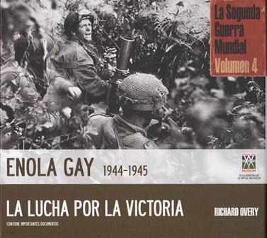 ENOLA GAY 1944-1945 LA LUCHA POR LA VICTORIA LA SEGUNDA GUERRA MUNDIAL VOLUMEN 4 CON ESTUCHE