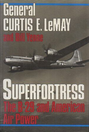 SUPERFORTRESS - THE STORY OF THE B-29 AND AMERICAN AIR POWER