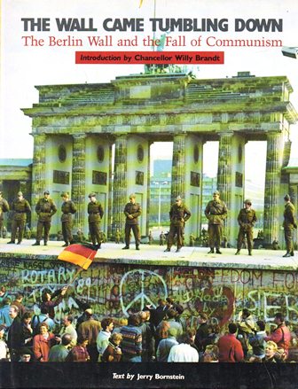 THE WALL CAME TUMBLING DOWN - THE BERLIN WALL AND THE FALL OF COMMUNISM