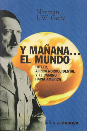 Y MAÑANA… EL MUNDO . HITLER, AFRICA NOROCCIDENTAL Y EL CAMINO HACIA AMERICA
