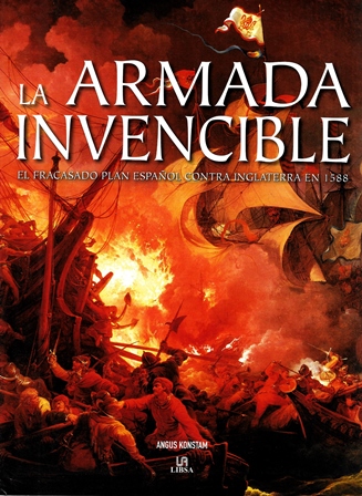 LA ARMADA INVENCIBLE - EL FRACASADO PLAN ESPAÑOL CONTRA INGLATERRA EN 1588