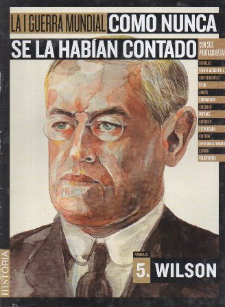 LA I GUERRA MUNDIAL COMO NUNCA SE LA HABIAN CONTADO. 5. WILSON
