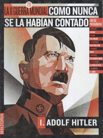 LA II GUERRA MUNDIAL COMO NUNCA SE LA HABIAN CONTADO. 1. ADOLF HITLER