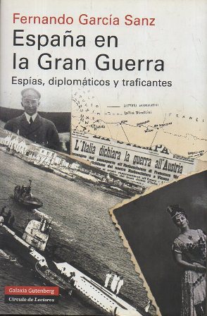ESPAÑA EN LA GRAN GUERRA. ESPIAS, DIPLOMATICOS Y TRAFICANTES