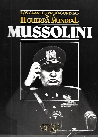 MUSSOLINI - LOS GRANDES PROTAGONISTAS DE LA II GUERRA MUNDIAL Nº 8