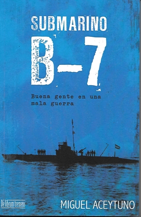 SUBMARINO B-7 - BUENA GENTE EN UNA MALA GUERRA