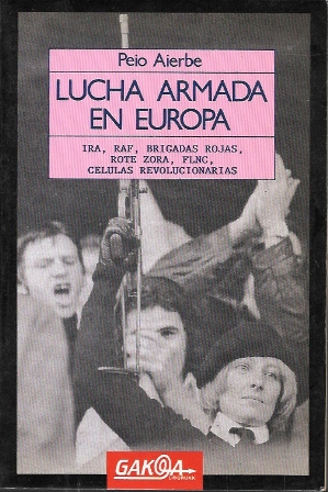 LUCHA ARMADA EN EUROPA - IRA, RAF, BRIGADAS ROJAS, ROTE ZORA, FLNC, CELULAS REVOLUCIONARIAS