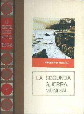 LA SEGUNDA GUERRA MUNDIAL 1939 / 1945. OBJETIVO MOSCU. TOMO 2.