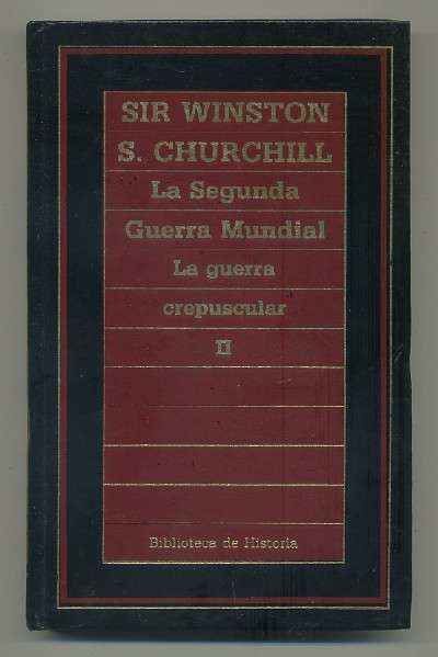 LA SEGUNDA GUERRA MUNDIAL. LA GUERRA CREPUSCULAR. TOMO II.