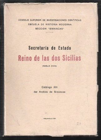 SECRETARIA DE ESTADO REINO DE LAS DOS SICILIAS (SIGLO XVIII) CATALOGO XXI DEL ARCHIVO DE SIMANCAS