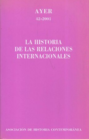 LA HISTORIA DE LAS RELACIONES INTERNACIONALES - AYER 42-2001