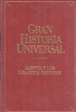 GRAN HISTORIA UNIVERSAL: EGIPTO Y LOS GRANDES IMPERIOS