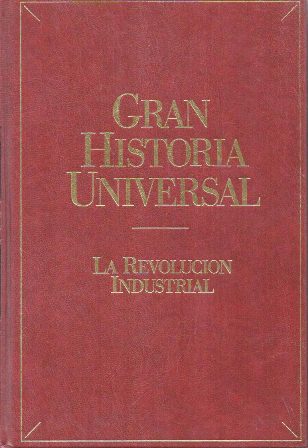 GRAN HISTORIA UNIVERSAL: LA REVOLUCION INDUSTRIAL