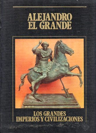 ALEJANDRO EL GRANDE - LOS GRANDES IMPERIOS Y CIVILIZACIONES Nº 4