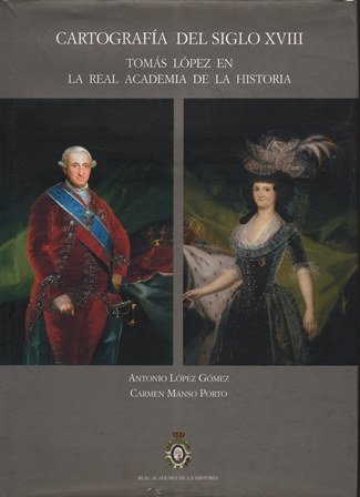 CARTOGRAFIA DEL SIGLO XVIII - TOMAS LOPEZ EN LA REAL ACADEMIA DE LA HISTORIA