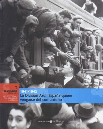1940-1941 LA DIVISION AZUL: ESPAÑA QUIERE VENGARSE DEL COMUNISMO. EL FRANQUISMO AÑO A AÑO Nº 2