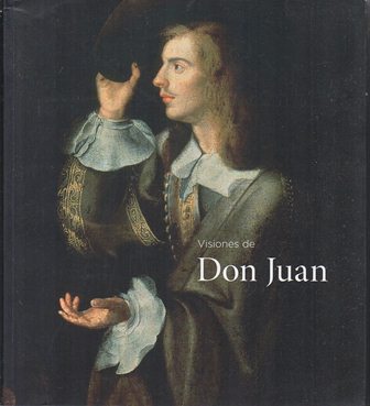 VISIONES DE DON JUAN (10 DICIEMBRE 2009-14 FEBRERO 2010) SALA EXPOSICIONES SANTA INES, SEVILLA