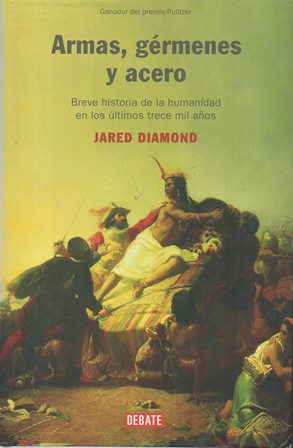 ARMAS, GERMENES Y ACERO - BREVE HISTORIA DE LA HUMANIDAD EN LOS ULTIMOS TRECE MIL AÑOS