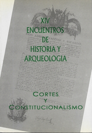 XIV ENCUENTROS DE HISTORIA Y ARQUEOLOGIA - CORTES Y CONSTITUCIONALISMO