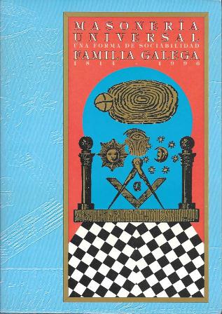 MASONERIA UNIVERSAL UNA FORMA DE SOCIABILIDAD "FAMILIA GALEGA 1814-1996