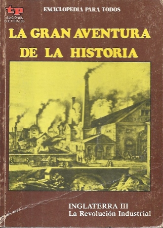 LA GRAN AVENTURA DE LA HISTORIA Nº 39 INGLATERRA III LA REVOLUCION INDUSTRIAL