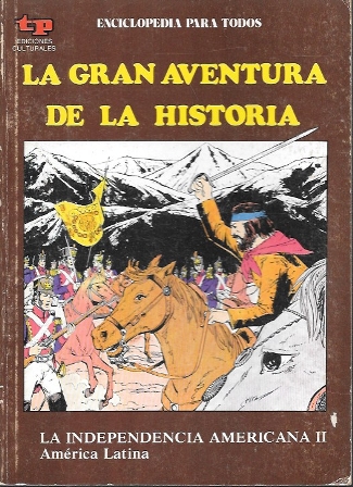 LA GRAN AVENTURA DE LA HISTORIA Nº 44 LA INDEPENDENCIA AMERICANA II AMERICA LATINA