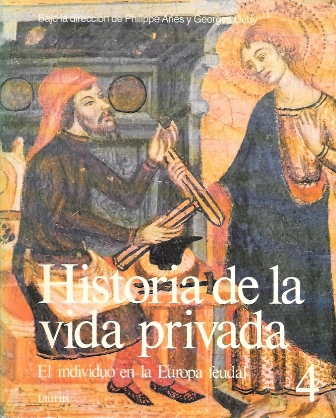 HISTORIA DE LA VIDA PRIVADA TOMO 4 EL INDIVIDUO EN LA EUROPA FEUDAL