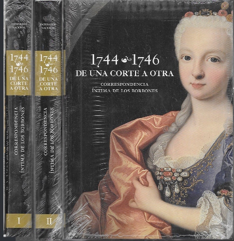 1744-1746 DE UNA CORTE A OTRA  - CORRESPONDENCIA INTIMA DE LOS BORBONES (DOS TOMOS)