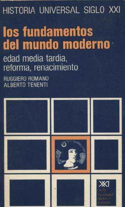 LOS FUNDAMENTOS DEL MUNDO MODERNO. EDAD MEDIA TARDIA, REFORMA, RENACIMIENTO