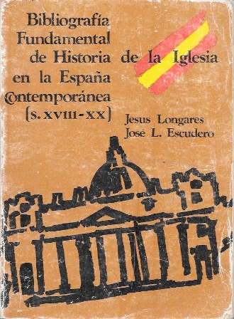 BIBLIOGRAFIA FUNDAMMENTAL DE HISTORIA DE LA IGLESIA EN LA ESPAÑA CONTEMPORANEA SIGLO XVIII-XX